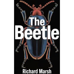 Marsh, Richard The Beetle: A Mystery of Supernatural Vengeance Victorian Horror Classic Marsh, Richard The Beetle: A Mystery of Supernatural Vengeance Victorian Horror Classic