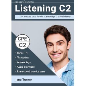 Turner, Jane Listening C2: Six practice tests for the Cambridge C2 Proficiency: Answers and audio included (Cambridge C2 English) Turner, Jane Listening C2: Six practice tests for the Cambridge C2 Proficiency: Answers and audio included (Cambridge C2 English)