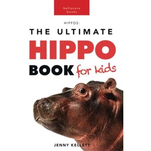 Kellett, Jenny Hippos The Ultimate Hippo Book for Kids: 100+ Amazing Hippopotamus Facts, Photos, Quiz & More (Animal Books for Kids) Kellett, Jenny Hippos The Ultimate Hippo Book for Kids: 100+ Amazing Hippopotamus Facts, Photos, Quiz & More (Animal Books for Kids)