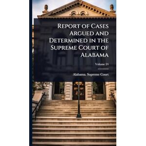 Report of Cases Argued and Determined in the Supreme Court of Alabama Report of Cases Argued and Determined in the Supreme Court of Alabama