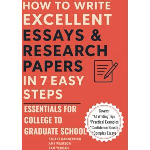 Bannerman, Stuart How to Write Excellent Essays & Research Papers in 7 Easy Steps: Essentials for College to Graduate School (Higher Education Support Series (HESS)) Bannerman, Stuart How to Write Excellent Essays & Research Papers in 7 Easy Steps: Essentials for College to Graduate School (Higher Education Support Series (HESS))