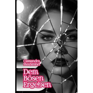SteelMind, Cassandra Dem Bösen ergeben – Verbotene Lust: Ostberlin unter der Stasi: Verbotene Liebe, tödliche Geheimnisse und ein dunkles Liebesdreieck SteelMind, Cassandra Dem Bösen ergeben – Verbotene Lust: Ostberlin unter der Stasi: Verbotene Liebe, tödliche Geheimnisse und ein dunkles Liebesdreieck