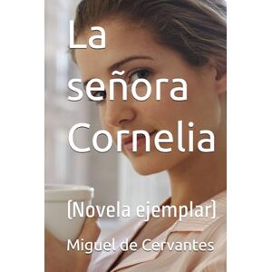 Cervantes, Miguel de La señora Cornelia: (Novela ejemplar) Cervantes, Miguel de La señora Cornelia: (Novela ejemplar)