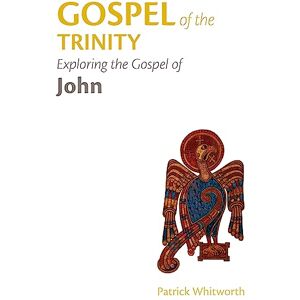 Whitworth, Patrick Gospel of the Trinity: Exploring the Gospel of John: 4 (Gospel Study Guides) Whitworth, Patrick Gospel of the Trinity: Exploring the Gospel of John: 4 (Gospel Study Guides)