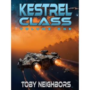 Neighbors, Toby Kestrel Class Volume One: Three Book Collection (Kestrel Class Saga) Neighbors, Toby Kestrel Class Volume One: Three Book Collection (Kestrel Class Saga)