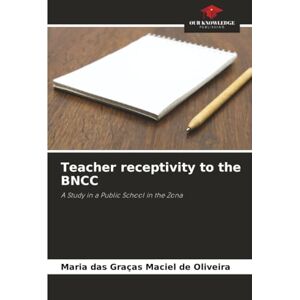 de Oliveira, Maria das Graças Maciel Teacher receptivity to the BNCC: A Study in a Public School in the Zona de Oliveira, Maria das Graças Maciel Teacher receptivity to the BNCC: A Study in a Public School in the Zona