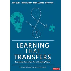 Stern, Julie Learning That Transfers: Designing Curriculum for a Changing World (Corwin Teaching Essentials) Stern, Julie Learning That Transfers: Designing Curriculum for a Changing World (Corwin Teaching Essentials)
