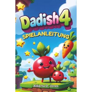Jones, Alberta D. DADISH 4 SPIELANLEITUNG: Ein tiefgehender Strategie- und Walkthrough-Begleiter, um alle Levels, Gegner und Geheimnisse zu meistern, um den ultimativen Sieg zu erringen Jones, Alberta D. DADISH 4 SPIELANLEITUNG: Ein tiefgehender Strategie- und Walkthrough-Begleiter, um alle Levels, Gegner und Geheimnisse zu meistern, um den ultimativen Sieg zu erringen