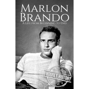 History, Hourly Marlon Brando: A Life from Beginning to End (Biographies of Actors) History, Hourly Marlon Brando: A Life from Beginning to End (Biographies of Actors)