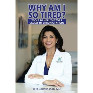 Badakhshan, Dr. Bita Why Am I So Tired?: Tools to Heal the Top 7 Causes of Chronic Fatigue Badakhshan, Dr. Bita Why Am I So Tired?: Tools to Heal the Top 7 Causes of Chronic Fatigue