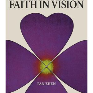 Fan Zhen: Faith in Vision Fan Zhen: Faith in Vision