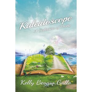 Gallo, Kelly Besaw Kaleidoscope: A Collection of Poetry Gallo, Kelly Besaw Kaleidoscope: A Collection of Poetry
