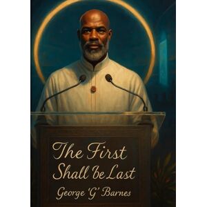 BARNES, GEORGE G THE FIRST SHALL BE LAST: Reclaiming the 81-Book Bible the West Forgot BARNES, GEORGE G THE FIRST SHALL BE LAST: Reclaiming the 81-Book Bible the West Forgot