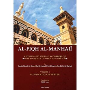 al-Khin, Dr Mustafa Al-Fiqh Al-Manhaji, A Systematic Manual According to the Madhhab of Imam Ash-Shafi'i: Purification and Prayer al-Khin, Dr Mustafa Al-Fiqh Al-Manhaji, A Systematic Manual According to the Madhhab of Imam Ash-Shafi'i: Purification and Prayer
