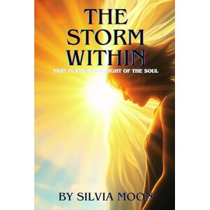 Moon, Silvia The Storm Within: Twin Flame Dark Night of The Soul (The Dark Night of the Soul) Moon, Silvia The Storm Within: Twin Flame Dark Night of The Soul (The Dark Night of the Soul)