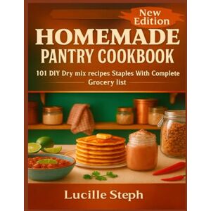 Steph, Lucille Homemade Pantry cookbook: 101 DIY Dry mix recipes staples with complete grocery list Steph, Lucille Homemade Pantry cookbook: 101 DIY Dry mix recipes staples with complete grocery list