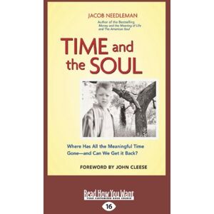 John Cleese, Jacob Needleman and Time and the Soul: Where Has All the Meaningful Time Gone--And Can We Get It Back? John Cleese, Jacob Needleman and Time and the Soul: Where Has All the Meaningful Time Gone--And Can We Get It Back?