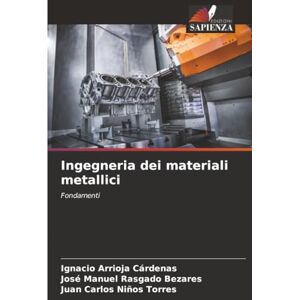 ARRIOJA CÁRDENAS, IGNACIO Ingegneria dei materiali metallici: Fondamenti ARRIOJA CÁRDENAS, IGNACIO Ingegneria dei materiali metallici: Fondamenti