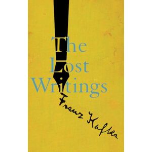 Franz Kafka The Lost Writings Franz Kafka The Lost Writings