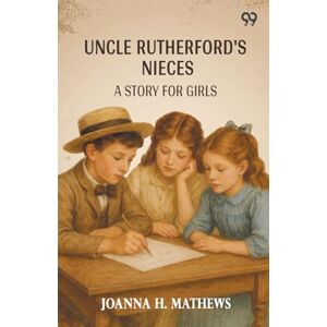 Mathews, Joanna H Uncle Rutherford's NiecesA Story For Girls (Edition1) Mathews, Joanna H Uncle Rutherford's NiecesA Story For Girls (Edition1)
