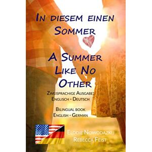 Nowodazkij, Elodie In diesem einen Sommer / A Summer Like No Other (Zweisprachige Ausgabe: Englisch-Deutsch): Bilingual edition: English-German Nowodazkij, Elodie In diesem einen Sommer / A Summer Like No Other (Zweisprachige Ausgabe: Englisch-Deutsch): Bilingual edition: English-German