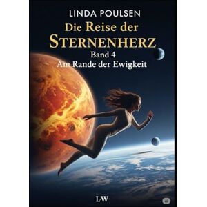 Poulsen, Linda Die Reise der Sternenherz Am Rande der Ewigkeit: Band 4 Poulsen, Linda Die Reise der Sternenherz Am Rande der Ewigkeit: Band 4