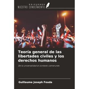FOUDA, Guillaume Joseph Teoría general de las libertades civiles y los derechos humanos: De la universalidad al contexto camerunés FOUDA, Guillaume Joseph Teoría general de las libertades civiles y los derechos humanos: De la universalidad al contexto camerunés