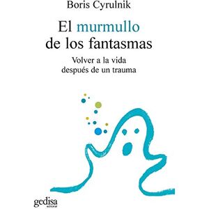 Cyrulnik, Boris El Murmullo De Los Fantasmas: Volver a la Vida Despues de un Trauma: Volver a la vida después de un trauma / Returning to Life After Trauma: 100554 ... Resiliencia) (Psicología / Resiliencia) Cyrulnik, Boris El Murmullo De Los Fantasmas: Volver a la Vida Despues de un Trauma: Volver a la vida después de un trauma / Returning to Life After Trauma: 100554 ... Resiliencia) (Psicología / Resiliencia)