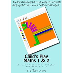 Rowlands, P S Child's Play Maths 1 & 2: A play based maths program for ages 3 11 Rowlands, P S Child's Play Maths 1 & 2: A play based maths program for ages 3 11