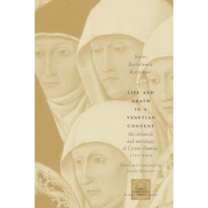 Bartolomea Riccoboni Life and Death in a Venetian Convent: The Chronicle and Necrology of Corpus Domini, 1395-1436 (The Other Voice in Early Modern Europe) Bartolomea Riccoboni Life and Death in a Venetian Convent: The Chronicle and Necrology of Corpus Domini, 1395-1436 (The Other Voice in Early Modern Europe)