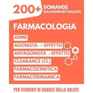 Mabilar, Alex Farmacologia: Quiz ed Esercizi 200+ Domande a Risposta Multipla con Soluzioni Dettagliate per Studenti di Medicina, Farmacia e Scienze Infermieristiche Mabilar, Alex Farmacologia: Quiz ed Esercizi 200+ Domande a Risposta Multipla con Soluzioni Dettagliate per Studenti di Medicina, Farmacia e Scienze Infermieristiche