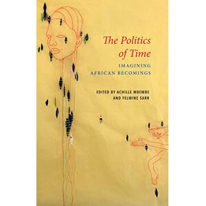 Philosophy The Politics of Time: Imagining African Becomings (Critical South) Philosophy The Politics of Time: Imagining African Becomings (Critical South)