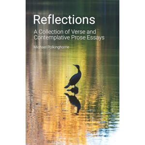 Polkinghorne, Michael Reflections: A Collection of Verse and Contemplative Prose Essays Polkinghorne, Michael Reflections: A Collection of Verse and Contemplative Prose Essays