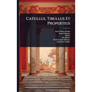 Catullus, Gaius Valerius Catullus, Tibullus Et Propertius Catullus, Gaius Valerius Catullus, Tibullus Et Propertius