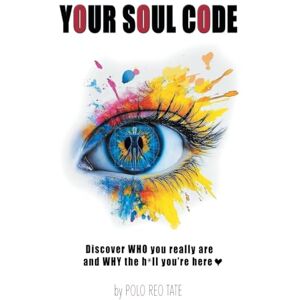 Tate, Polo Reo YOUR SOUL CODE: Discover WHO you really are and WHY the h*ll you're here Tate, Polo Reo YOUR SOUL CODE: Discover WHO you really are and WHY the h*ll you're here