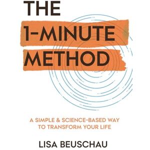 BEUSCHAU, LISA THE 1-MINUTE METHOD: A Simple & Science-Based Way to Transform Your Life BEUSCHAU, LISA THE 1-MINUTE METHOD: A Simple & Science-Based Way to Transform Your Life
