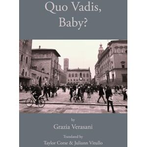 Verasani, Grazia Quo Vadis, Baby? (Italica Press Modern Italian Fiction Series) Verasani, Grazia Quo Vadis, Baby? (Italica Press Modern Italian Fiction Series)