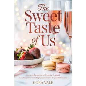 Vale, Cora The Sweet Taste of Us: Romantic Desserts and Drinks for Couples Easy Recipes for Date Night, Anniversaries & Special Occasions (The Ultimate Gift Book Collection) Vale, Cora The Sweet Taste of Us: Romantic Desserts and Drinks for Couples Easy Recipes for Date Night, Anniversaries & Special Occasions (The Ultimate Gift Book Collection)