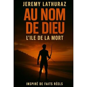 LATHURAZ, JEREMY AU NOM DE DIEU: l'île de la mort LATHURAZ, JEREMY AU NOM DE DIEU: l'île de la mort
