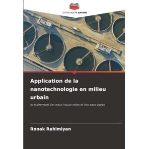 Rahimiyan, Ronak Application de la nanotechnologie en milieu urbain: et traitement des eaux industrielles et des eaux usées Rahimiyan, Ronak Application de la nanotechnologie en milieu urbain: et traitement des eaux industrielles et des eaux usées