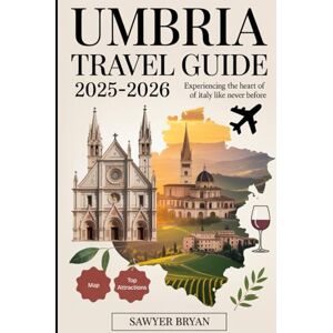 Bryan, Sawyer Umbria Travel Guide 2025-2026: Experiencing the Green Heart of Italy Like Never Before: Discover Assisi, Orvieto, Perugia, Spoleto, Gubbio, and More – ... & Wine Routes, and Unforgettable Experiences Bryan, Sawyer Umbria Travel Guide 2025-2026: Experiencing the Green Heart of Italy Like Never Before: Discover Assisi, Orvieto, Perugia, Spoleto, Gubbio, and More – ... & Wine Routes, and Unforgettable Experiences