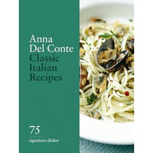 del Conte, Anna Classic Italian Recipes: 75 signature dishes del Conte, Anna Classic Italian Recipes: 75 signature dishes