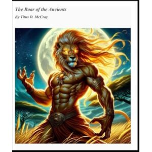 McCray, Titus D The Roar of the Ancients McCray, Titus D The Roar of the Ancients