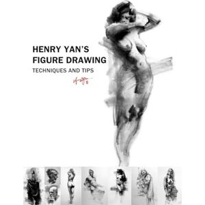 Yan, Henry Henry Yan's Figure Drawing: Techniques And Tips Yan, Henry Henry Yan's Figure Drawing: Techniques And Tips