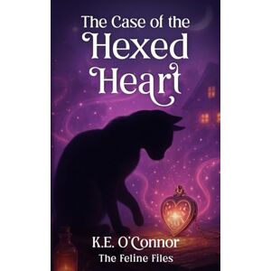 O'Connor, K.E. The Case of the Hexed Heart: Witchy magical mystery with cats: 2 (The Feline Files) O'Connor, K.E. The Case of the Hexed Heart: Witchy magical mystery with cats: 2 (The Feline Files)