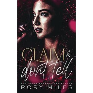 Miles, Rory Claim & Don't Tell: An Omegaverse Reverse Harem Romance (Forbidden Scents) Miles, Rory Claim & Don't Tell: An Omegaverse Reverse Harem Romance (Forbidden Scents)