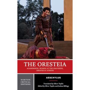 Aeschylus, Aeschylus The Oresteia: A Norton Critical Edition: 0 (Norton Critical Editions) Aeschylus, Aeschylus The Oresteia: A Norton Critical Edition: 0 (Norton Critical Editions)