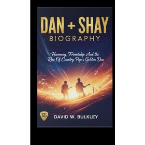W. BULKLEY, DAVID DAN + SHAY BIOGRAPHY: Harmony, Friendship, And the Rise Of Country Pop’s Golden Duo W. BULKLEY, DAVID DAN + SHAY BIOGRAPHY: Harmony, Friendship, And the Rise Of Country Pop’s Golden Duo