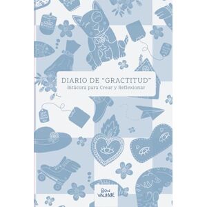 Valyage, Bon Diario de "Gractitud": Bitácora para Crear y Reflexionar Valyage, Bon Diario de "Gractitud": Bitácora para Crear y Reflexionar