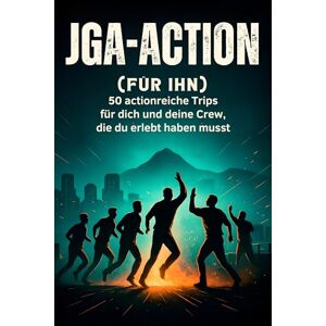 Fischer, Finn JGA-Action (für ihn): 50 actionreiche Trips für dich und deine Crew, die du erlebt haben musst Fischer, Finn JGA-Action (für ihn): 50 actionreiche Trips für dich und deine Crew, die du erlebt haben musst